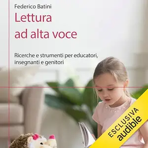 «Lettura ad alta voce? Ricerche e strumenti per educatori, insegnanti e genitori» by Federico Batini