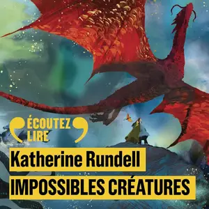 Katherine Rundell, "Impossibles créatures"