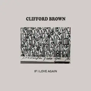 Clifford Brown - IF I LOVE AGAIN (2025)