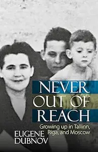 Never Out of Reach: Growing up in Tallinn, Riga, and Moscow