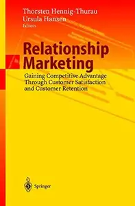 Relationship Marketing: Gaining Competitive Advantage Through Customer Satisfaction and Customer Retention