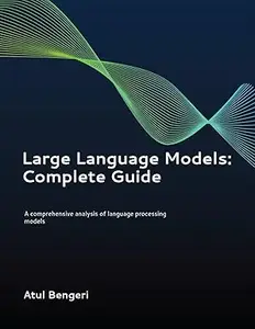 Large Language Models - Complete Guide: Fundamental understanding of LLM