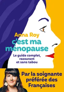 Anna Roy, "C'est ma ménopause : Le guide complet, rassurant et sans tabou"