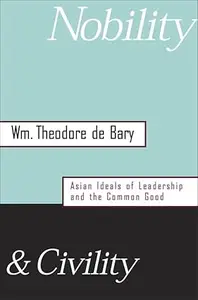 Nobility and Civility: Asian Ideals of Leadership and the Common Good