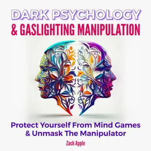 Dark Psychology & Gaslighting Manipulation: Protect Yourself From Mind Games & Unmask The Manipulator