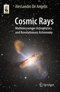 Cosmic Rays: Multimessenger Astrophysics and Revolutionary Astronomy (Astronomers' Universe)