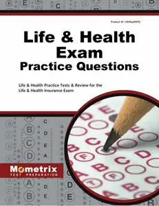 Life & Health Exam Practice Questions: Life & Health Practice Tests & Review for the Life & Health Insurance Exam