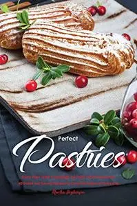 Perfect Pastries from Pies and Puddings to Tarts and Turnovers