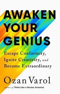 Awaken Your Genius: Escape Conformity, Ignite Creativity, and Become Extraordinary