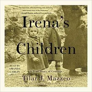 Irena's Children: The Extraordinary Story of the Woman Who Saved 2,500 Children from the Warsaw Ghetto [Audiobook]