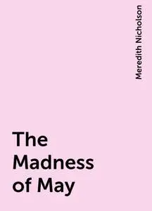 «The Madness of May» by Meredith Nicholson