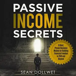 Passive Income Secrets: 15 Best, Proven Business Models for Building Financial Freedom