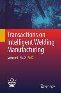 Transactions on Intelligent Welding Manufacturing: Volume I No. 2 2017
