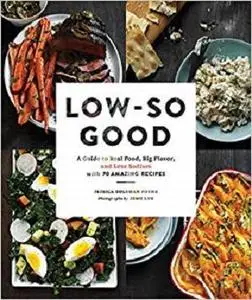 Low-So Good: A Guide to Real Food, Big Flavor, and Less Sodium with 70 Amazing Recipes [Repost]