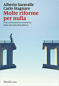 Molte riforme per nulla. Una controstoria economica della seconda repubblica - Alberto Saravalle & Carlo Stagnaro