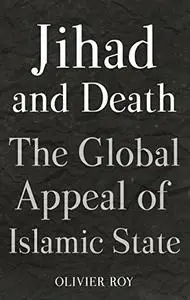 Jihad and Death: The Global Appeal of Islamic State