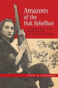 Amazons of the Huk Rebellion: Gender, Sex, and Revolution in the Philippines (repost)