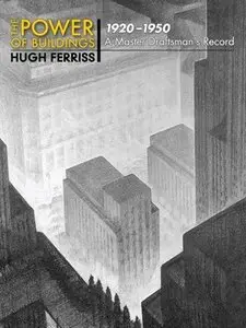 The Power of Buildings, 1920-1950: A Master Draftsman's Record