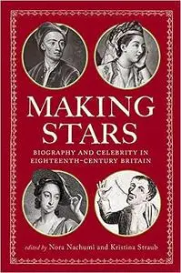 Making Stars: Biography and Celebrity in Eighteenth-Century Britain