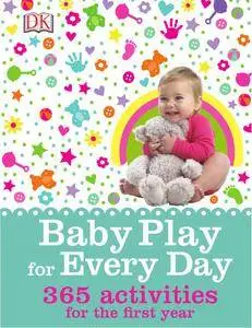 Baby Play for Every Day: 365 activities for the first year (repost)