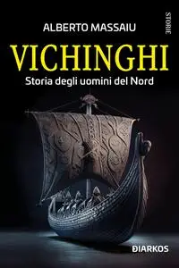 Alberto Massaiu - Vichinghi. Storia degli uomini del Nord