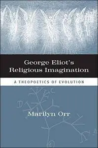 George Eliot's Religious Imagination: A Theopoetics of Evolution