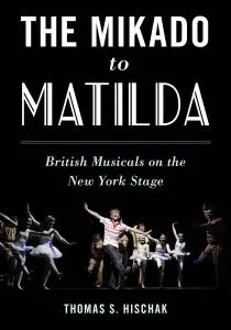 The Mikado to Matilda: British Musicals on the New York Stage