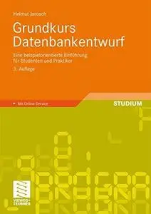 Grundkurs Datenbankentwurf: Eine beispielorientierte Einführung für Studenten und Praktiker