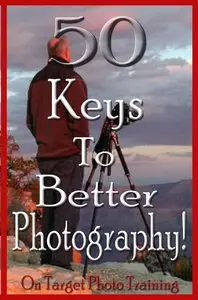 50 Keys To Better Photography! (repost)
