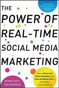 The Power of Real-Time Social Media Marketing: How to Attract and Retain Customers and Grow the Bottom Line in the Globally Con