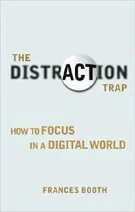 Distraction Trap: How to Focus in a Digital World