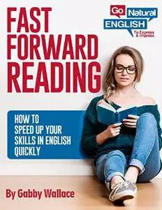 Fast Forward Reading: How to Speed Up Your Skills in English (Go Natural English Skills)