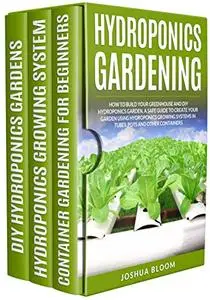 Hydroponics Gardening: How to Build your greenhouse and diy hydroponics garden