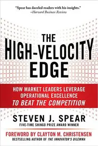 The High-Velocity Edge: How Market Leaders Leverage Operational Excellence to Beat the Competition, 2 edition (repost)