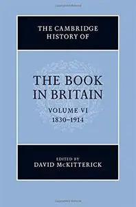 The Cambridge History of the Book in Britain, Vol. 6: 1830-1914 (Repost)