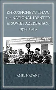 Khrushchev's Thaw and National Identity in Soviet Azerbaijan, 1954–1959