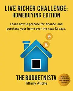 Live Richer Challenge: Homebuying Edition: Learn how to how to prepare for, finance and purchase your home in 22 days.