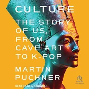 Culture: The Story of Us, from Cave Art to K-Pop [Audiobook]