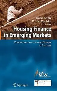 Housing Finance in Emerging Markets: Connecting Low-Income Groups to Markets