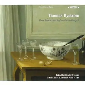 Tuija Hakkila, Sirkka-Liisa Kaakinen-Pilch - Thomas Byström: Three Sonatas for Keyboard & Violin, Op.1 (2006)