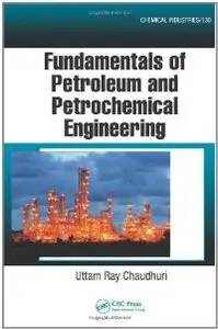 Fundamentals of Petroleum and Petrochemical Engineering (repost)