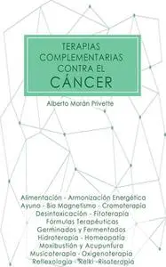 «Terapias complementarias contra el cáncer» by Alberto Morán Privette