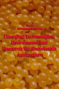 "Emerging Technologies, Environment and Research for Sustainable Aquaculture" ed. by Qian Lu, Mohammad Serajuddin
