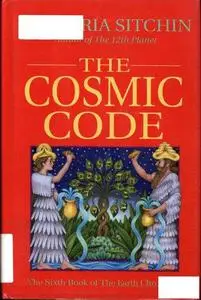 The Cosmic Code: The Sixth Book of The Earth Chronicles