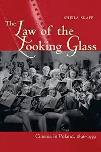 The Law of the Looking Glass: Cinema in Poland, 1896–1939