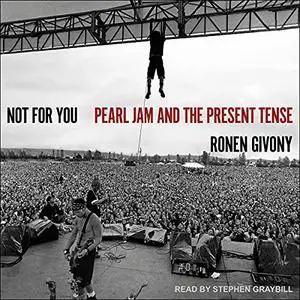 Not for You: Pearl Jam and the Present Tense [Audiobook]