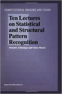 Ten Lectures on Statistical and Structural Pattern Recognition by M.I. Schlesinger