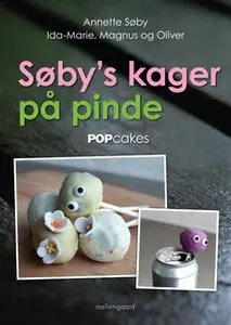 «SØBY'S KAGER PÅ PINDE» by Annette Søby,Ida-Marie Søby,Magnus Søby,Oliver Søby