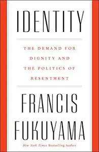 Identity: The Demand for Dignity and the Politics of Resentment (Repost)