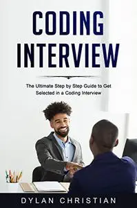 Coding Interview: The Ultimate Step by Step Guide to Get Selected in a Coding Interview